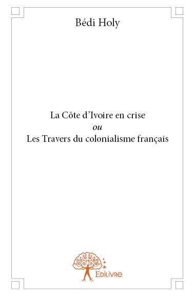 La côte d'ivoire en crise ou les travers du colonialisme français