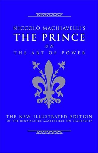 Niccolo Machiavelli's The Prince on The Art of Power /anglais