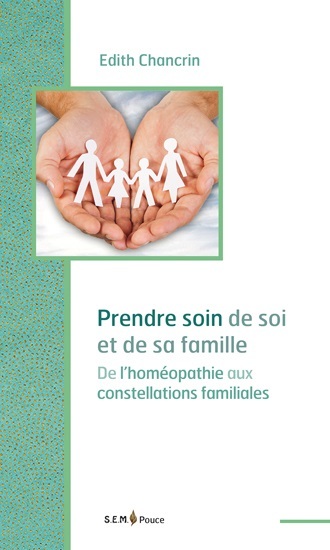 Prendre soin de soi et des siens - avec l'homéopathie uniciste et la constellation familiale