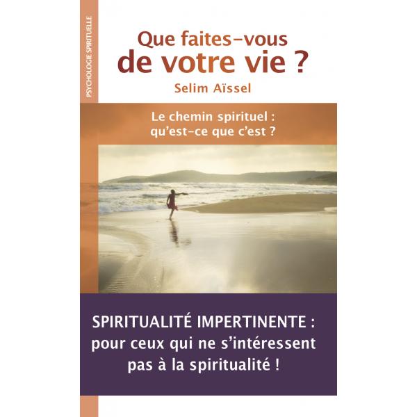 Que faîtes-vous de votre vie ? - le chemin spirituel, qu'est-ce que c'est ?