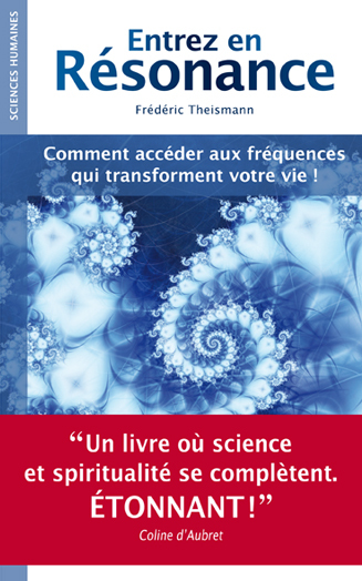 Entrez en résonance - comment accéder aux fréquences qui transforment votre vie !