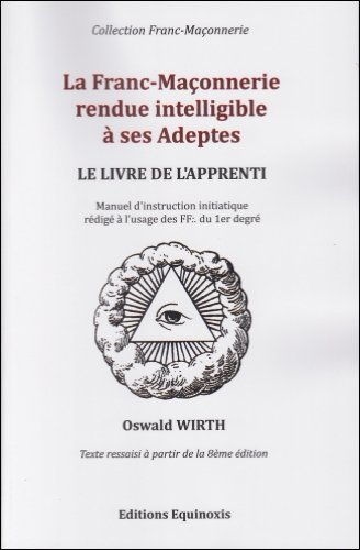 La Franc-Maçonnerie rendue intelligible à ses adeptes - Le livre de l'Apprenti