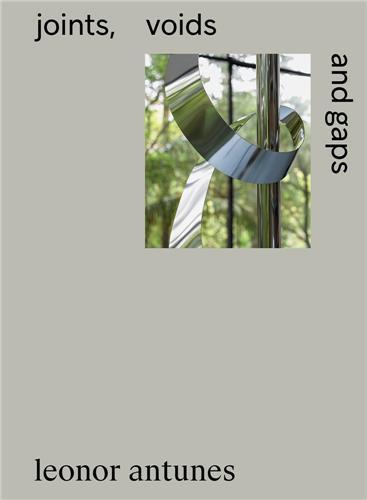 Leonor Antunes Joints, Voids, and Gaps /anglais