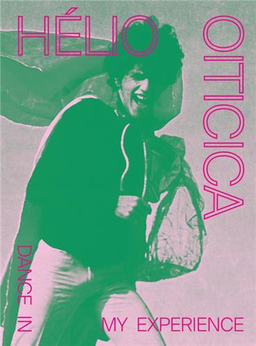 HElio Oiticica: Dance in My Experience /anglais