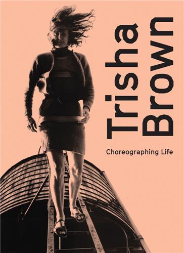 Trisha Brown: Choreographing Life /anglais