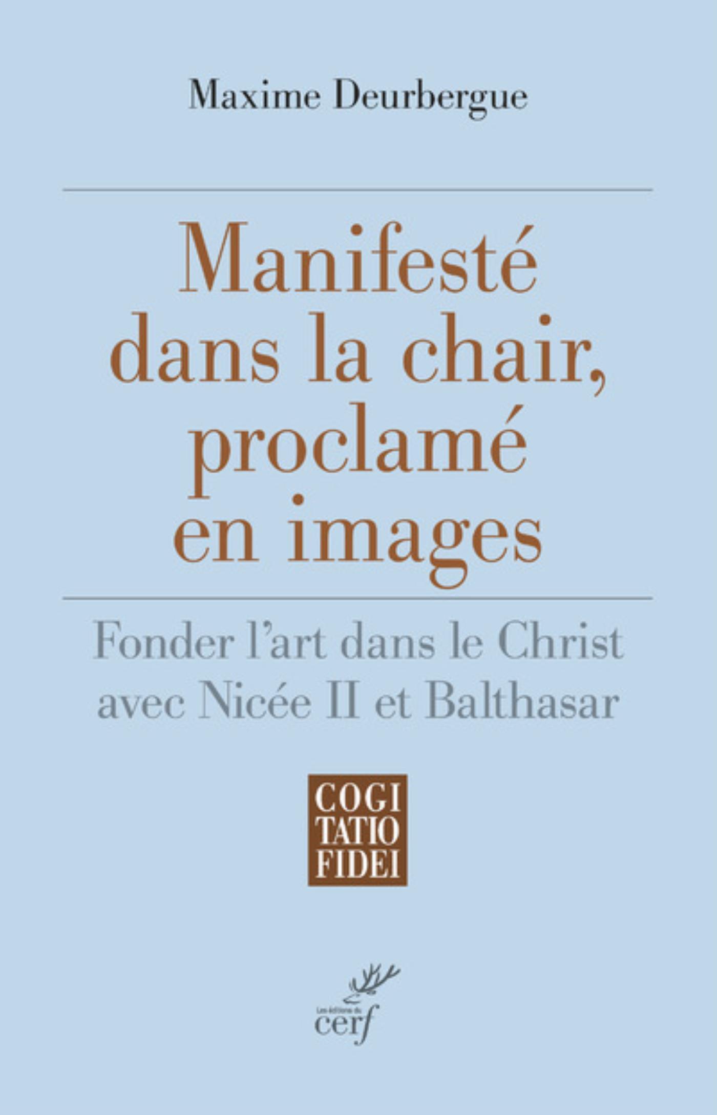 MANIFESTE DANS LA CHAIR, PROCLAME EN IMAGES - FONDER L'ART DANS LE CHRIST AVEC NICEE II ET BALTHASAR