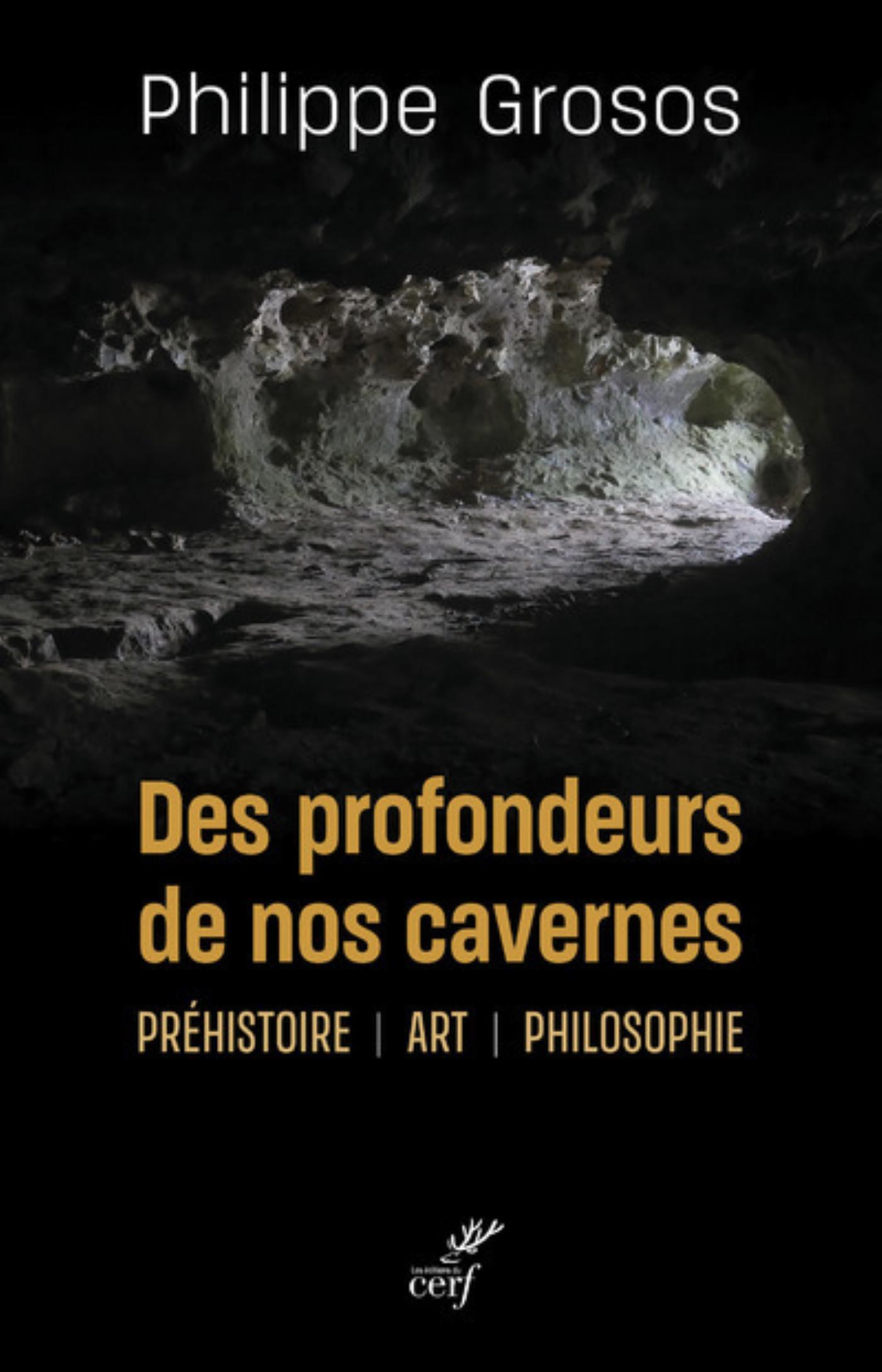 DES PROFONDEURS DE NOS CAVERNES - PREHISTOIRE - ART - PHILOSOPHIE