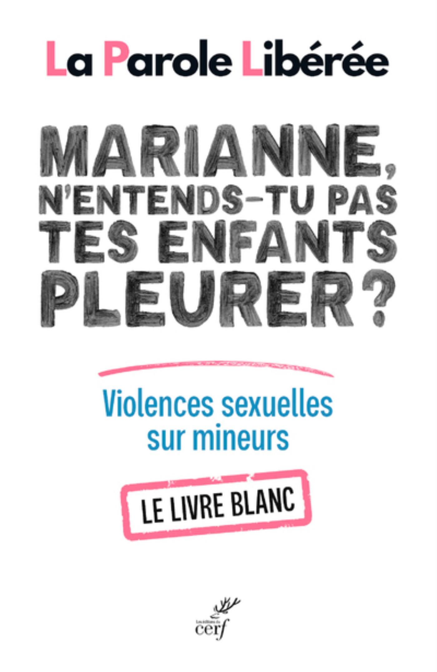 MARIANNE, N'ENTENDS-TU PAS TES ENFANTS PLEURER ? LIVRE BLANC SUR LES VIOLENCES SEXUELLES SUR MINEURS