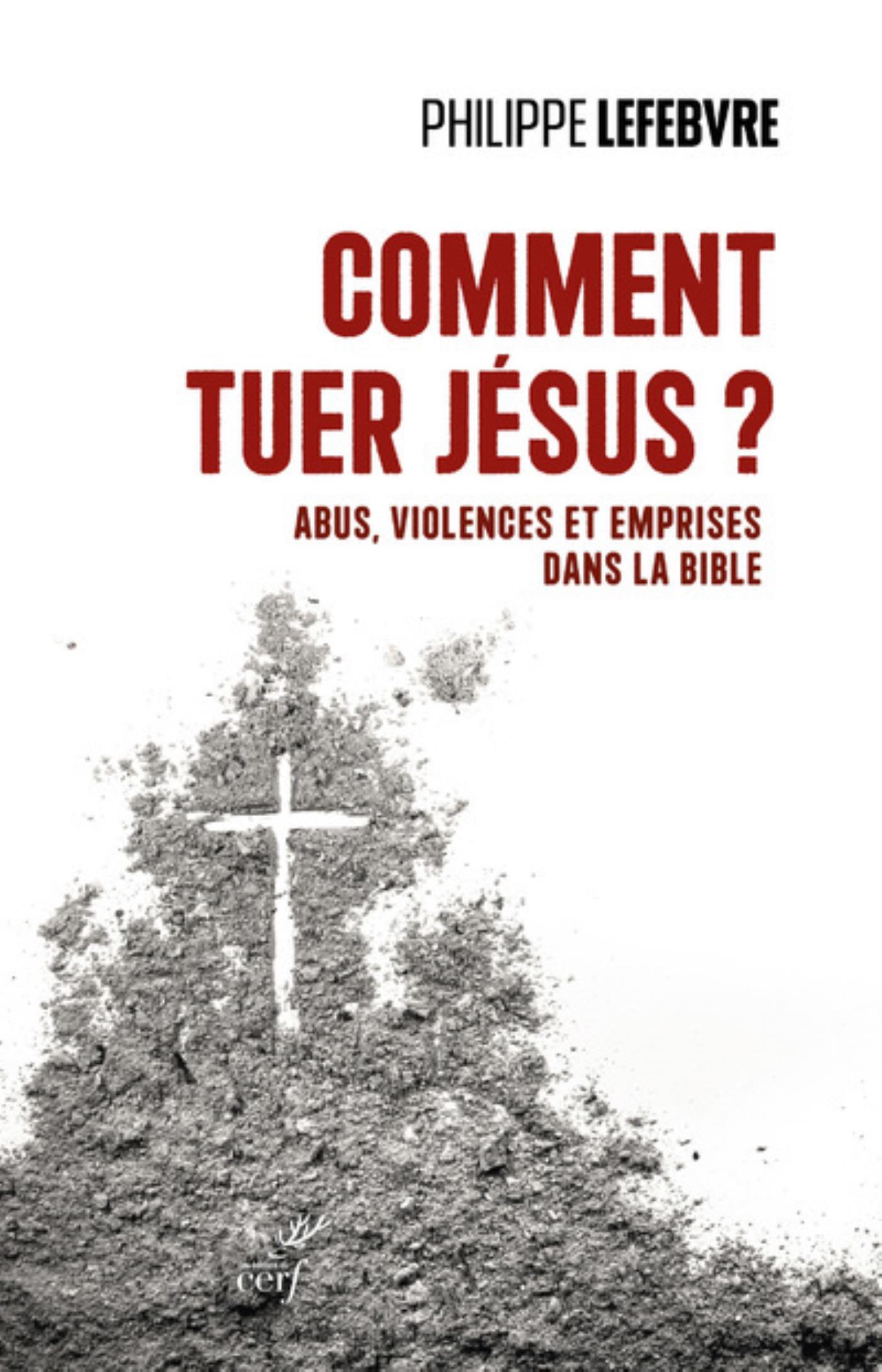 COMMENT TUER JESUS ? - ABUS, VIOLENCES ET EMPRISES DANS LA BIBLE