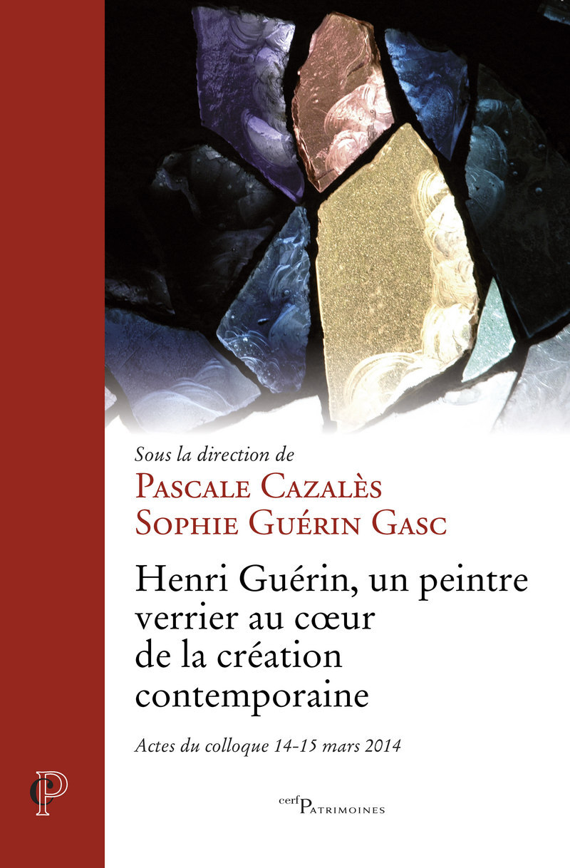 HENRI GUERIN - UN PEINTRE VERRIER AU COEUR DE LA CREATION CONTEMPORAINE - ACTES DU COLLOQUE