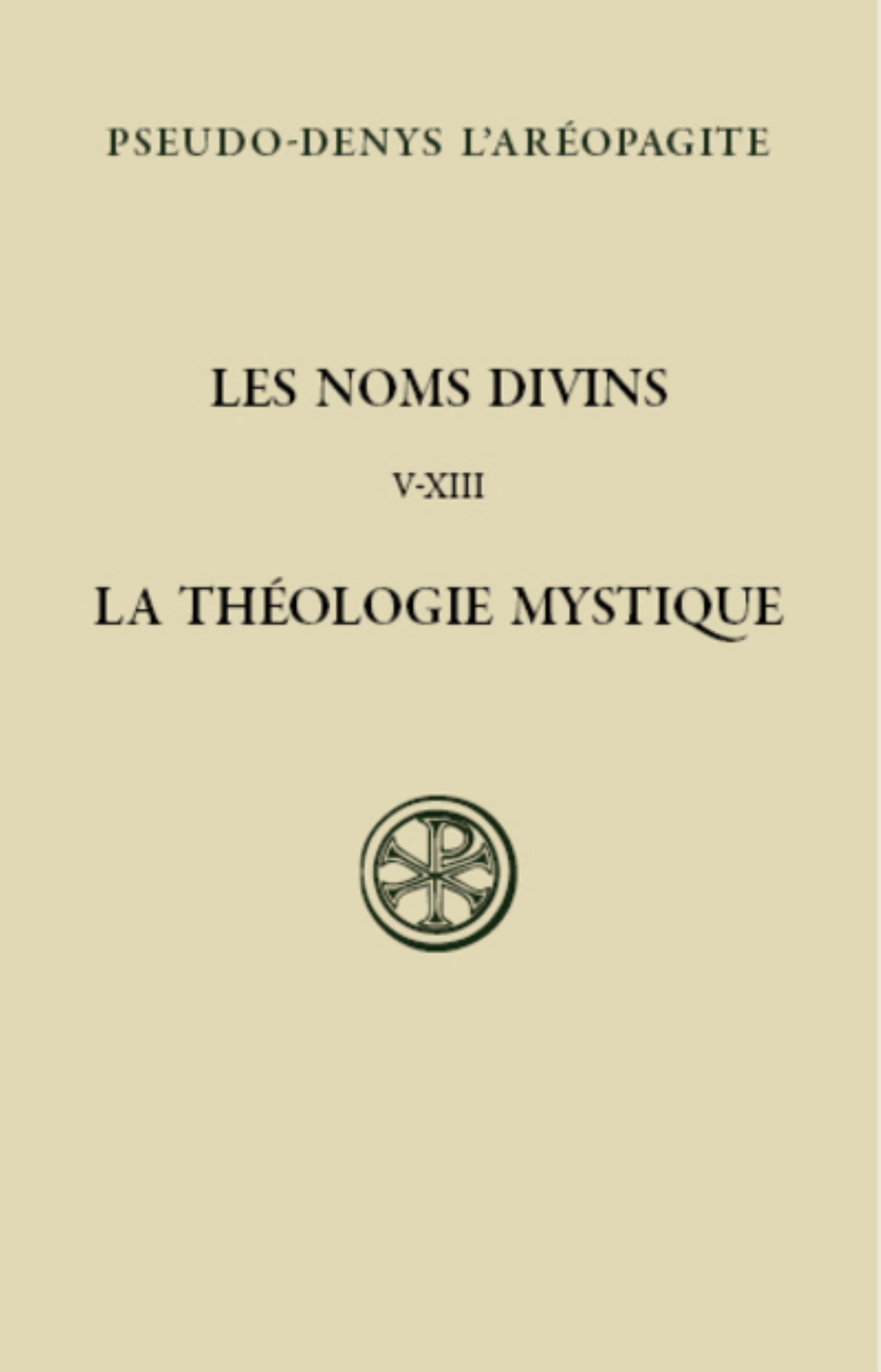 SC 579 LES NOMS DIVINS - CHAPITRES V-XIII LA THEOLOGIE MYSTIQUE