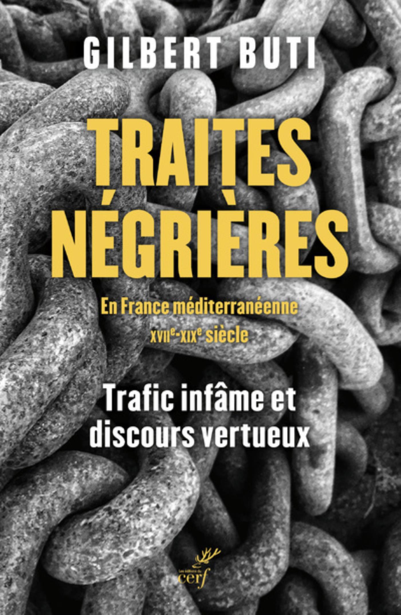 TRAITES NEGRIERES EN FRANCE MERIDIONALE AUX XVIIE-XIXE SIECLE - TRAFICS INFAMES ET DISCOURS VERTUEUX
