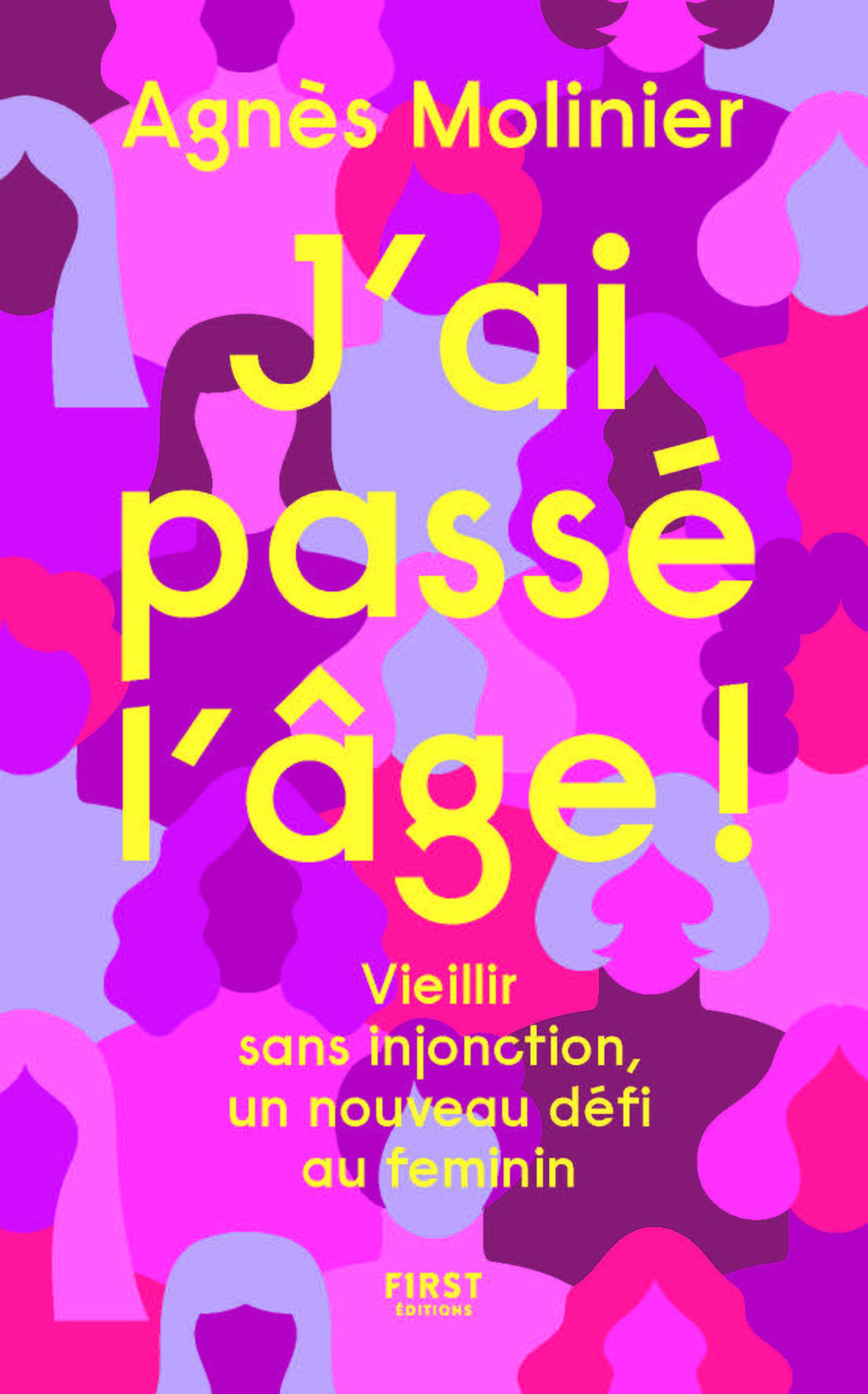 J'ai passé l'âge ! - Vieillir sans injonction, un nouveau défi au féminin