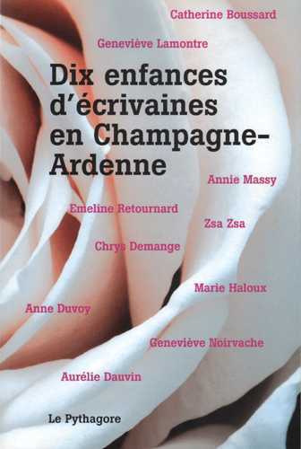 Dix enfances d'écrivaines en Champagne-Ardenne