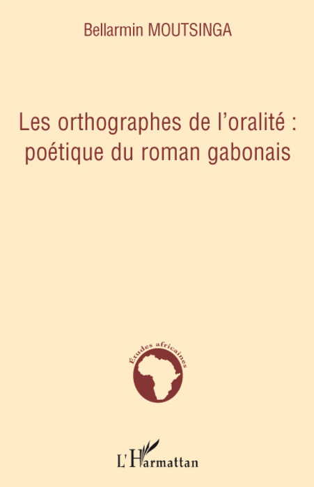 Les orthographes de l'oralité : poétique du roman gabonais