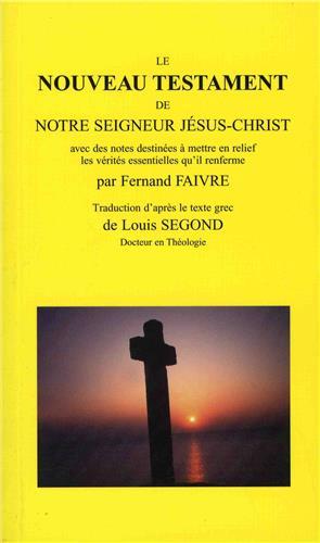 Le Nouveau Testament de Notre Seigneur Jésus-Christ - avec des notes destinées à mettre en relief les vérités essentielles qu'il renferme