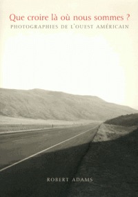 Robert Adams - Que croire lA oU nous sommes ? /franCais
