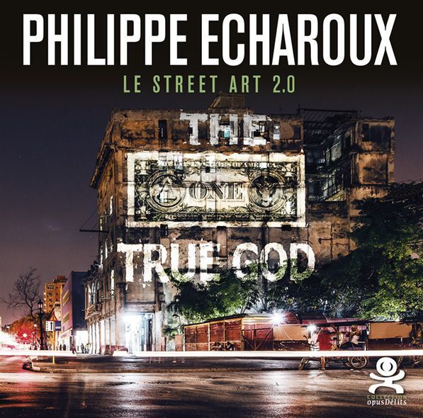 Opus Philippe Echaroux - Street Art 2.0
