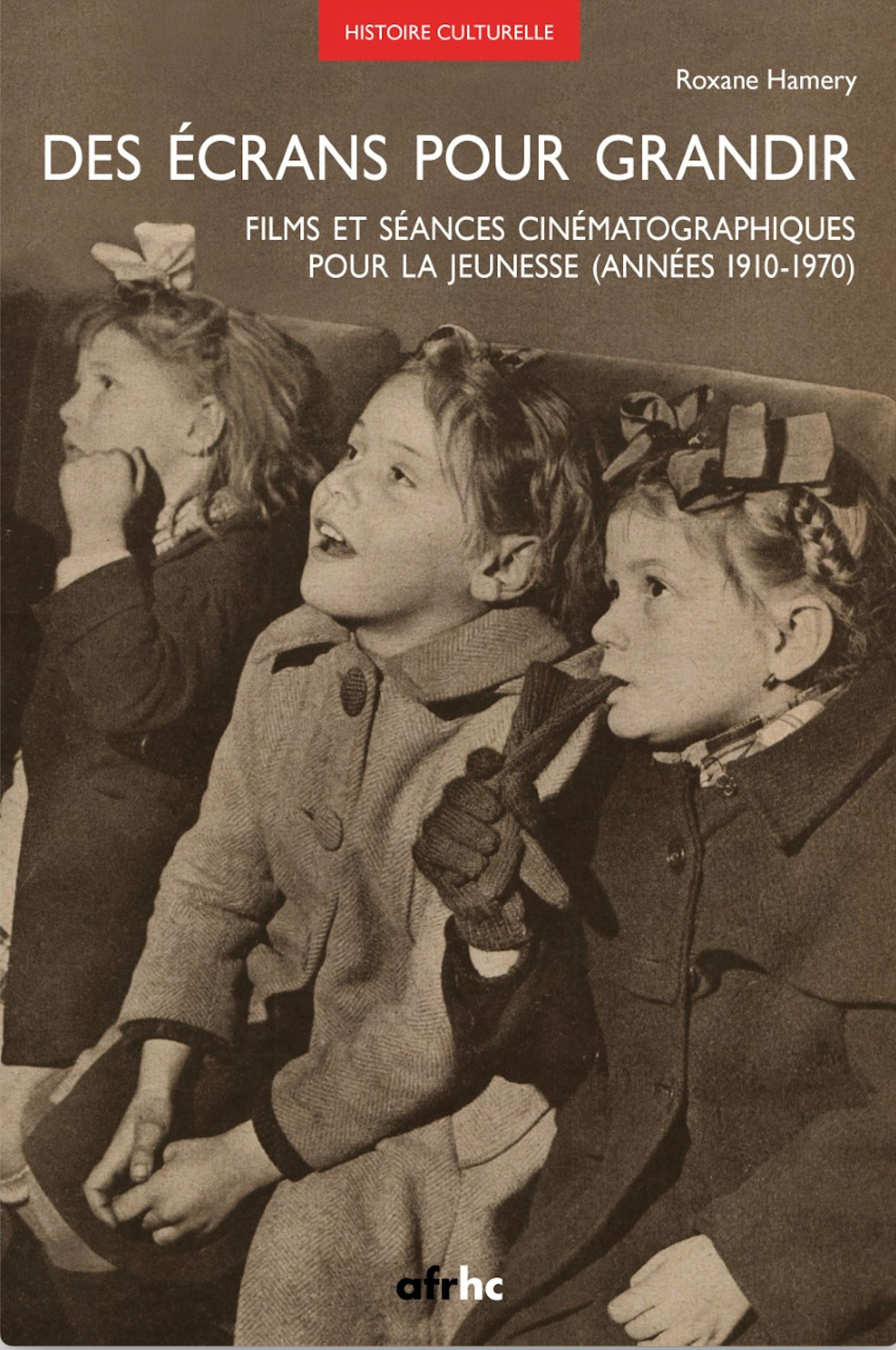 DES ECRANS POUR GRANDIR. FILMS ET SEANCES CINEMATOGRAPHIQUES POUR LA JEUNESSE (ANNEES 1910-1970)