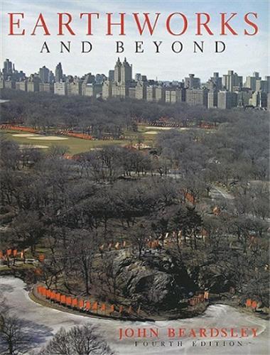 Earthworks and Beyond Contemporary Art in the Landscape /anglais