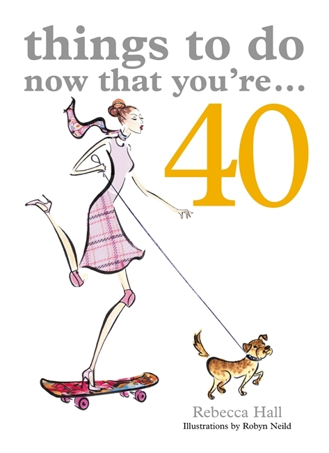 THINGS TO DO NOW THAT YOU'RE ... 40