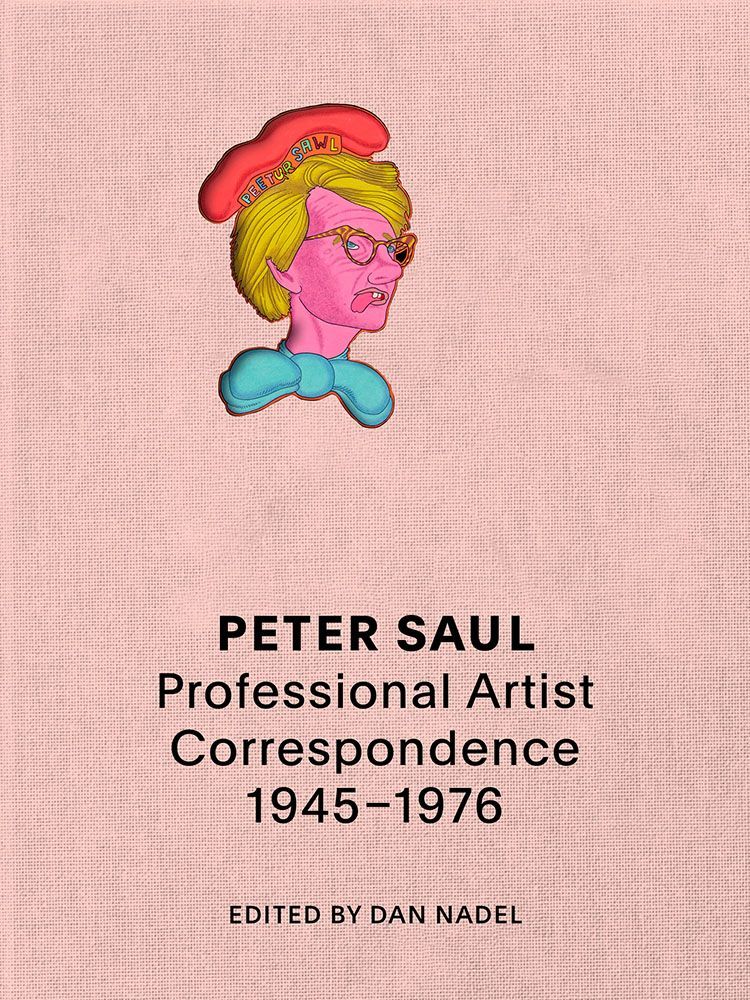 Peter Saul : Professional Artist Correspondence, 1945-1976 /anglais