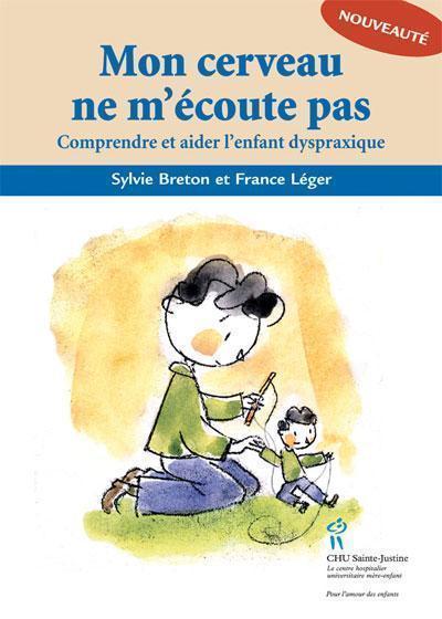 Mon cerveau ne m'écoute pas - comprendre et aider l'enfant dyspraxique