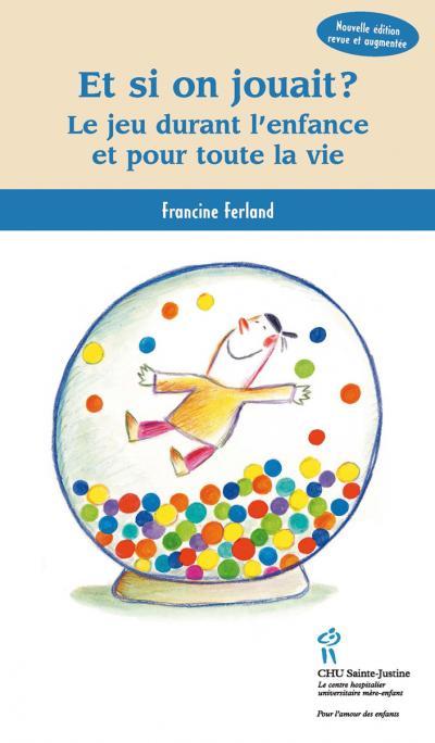 Et si on jouait ? - le jeu durant l'enfance et pour toute la vie