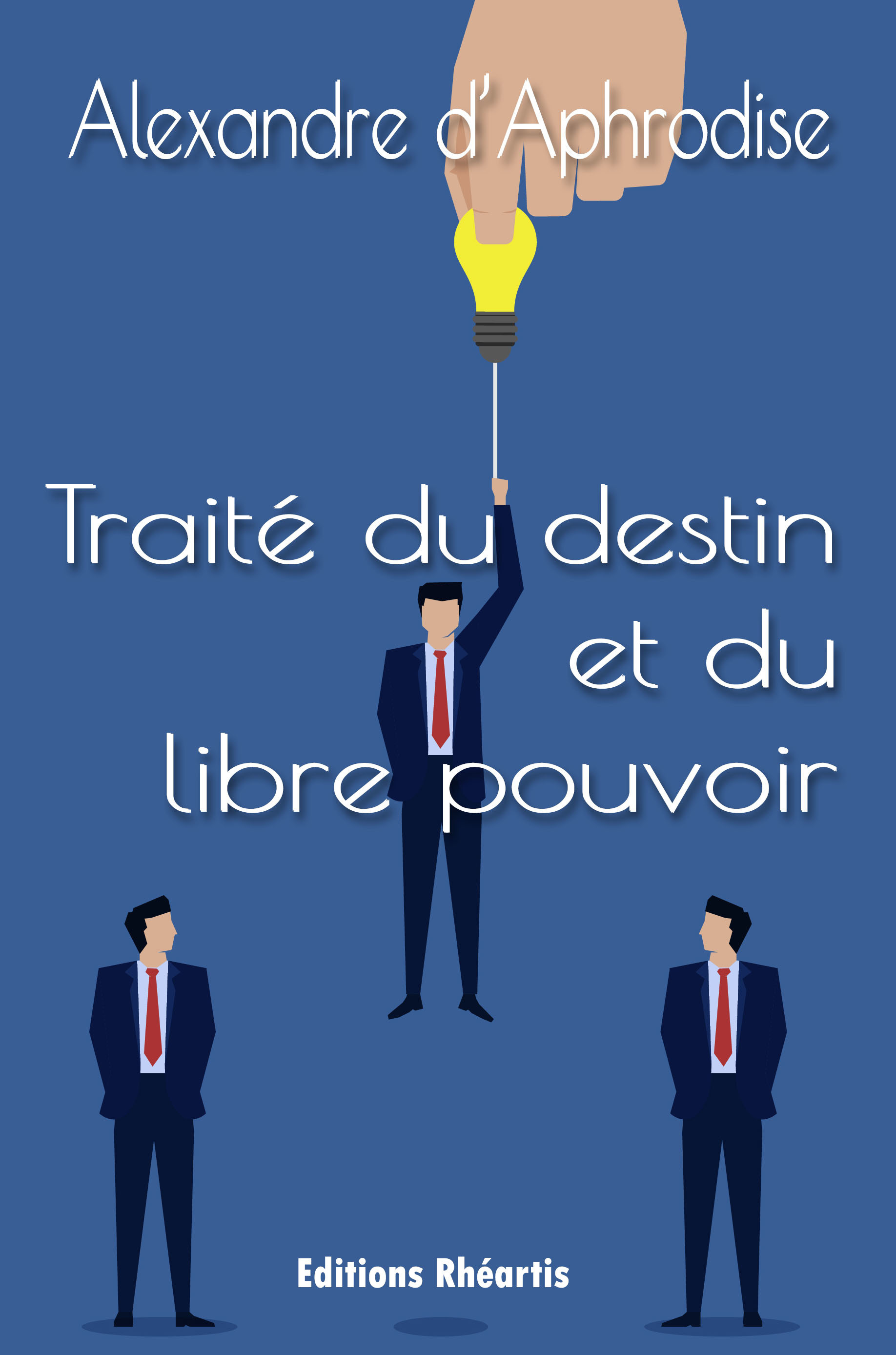 Alexandre d’Aphrodise - Traité du destin et du libre pouvoir