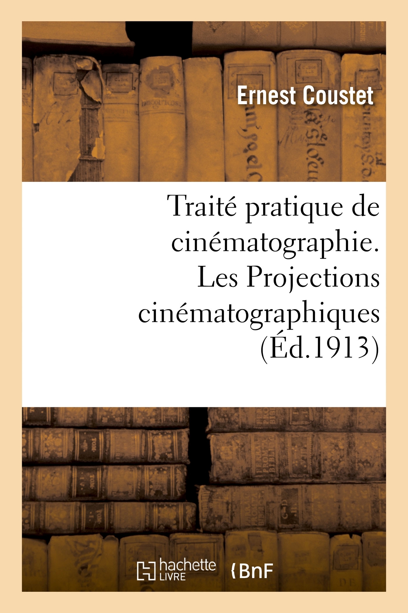 Traité pratique de cinématographie. Les Projections cinématographiques