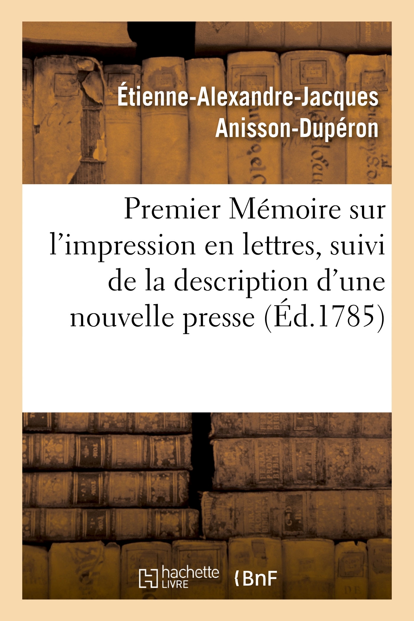 Premier Mémoire sur l'impression en lettres, suivi de la description d'une nouvelle presse