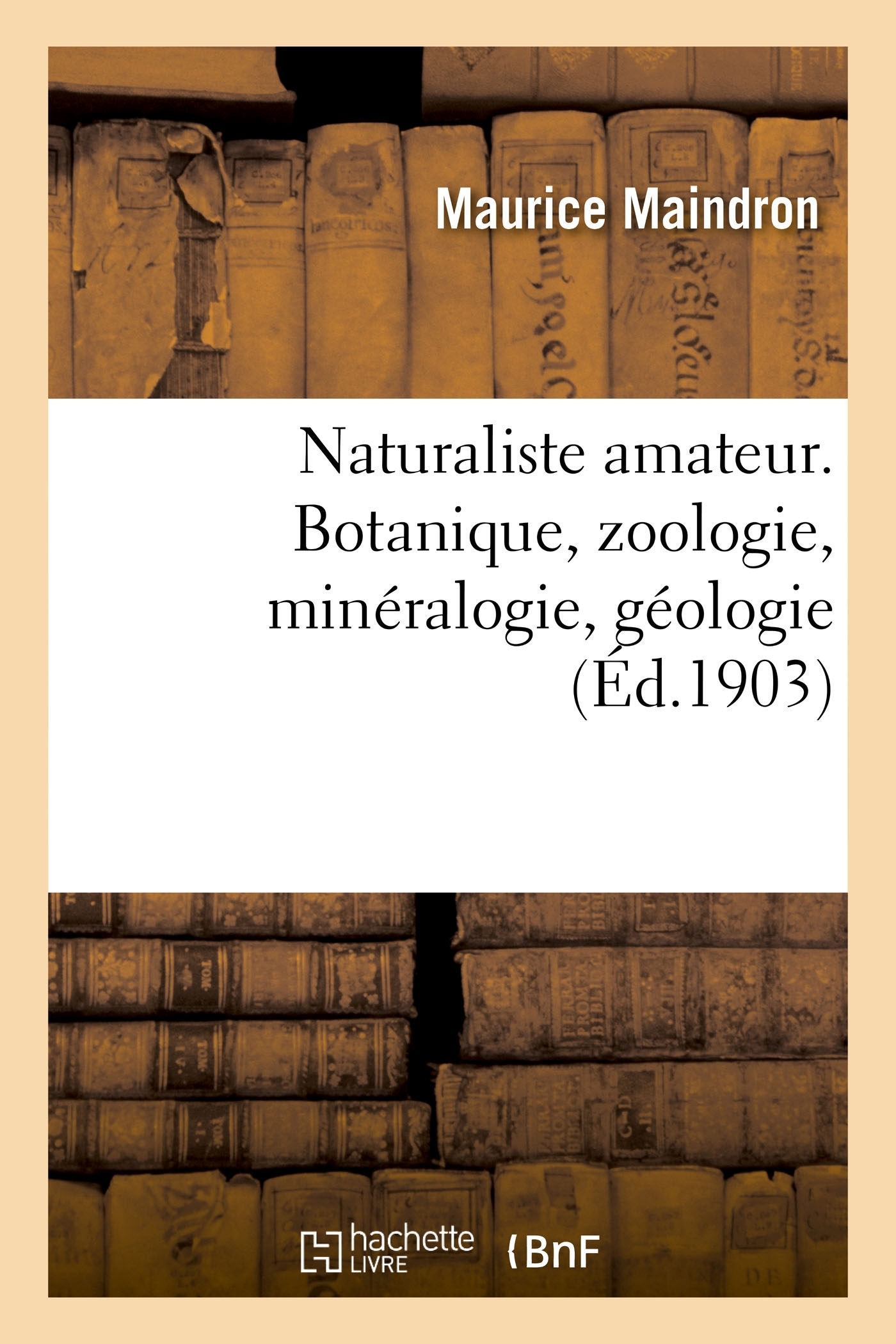 Naturaliste amateur. Botanique, zoologie, minéralogie, géologie