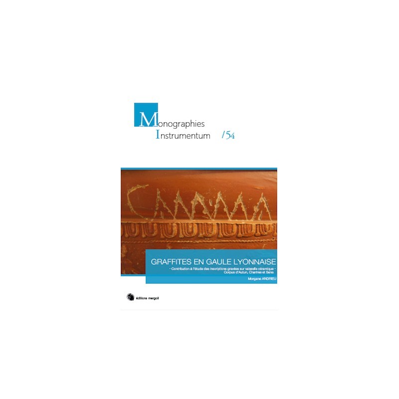 Graffites en Gaule Lyonnaise Contribution à l'étude des inscriptions gravées sur vaisselle céramique