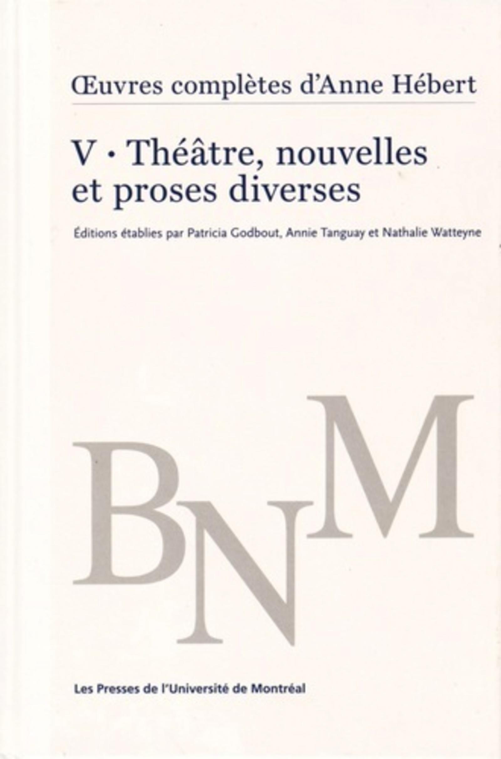 oeuvres complètes d'Anne Hébert, v. 5 : Théâtre, nouvelles et proses diverses