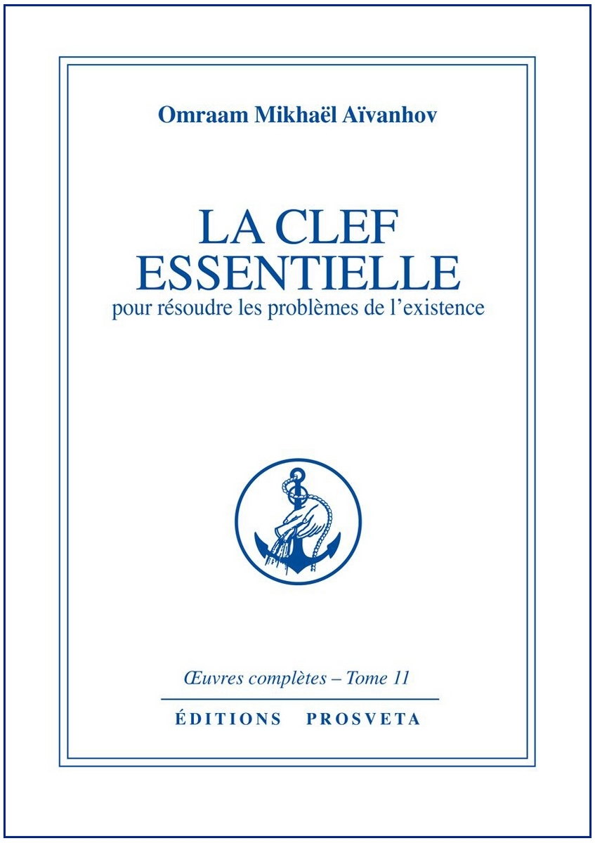 LA CLEF ESSENTIELLE POUR RESOUDRE LES PROBLEMES DE L'EXISTENCE - TOME 11