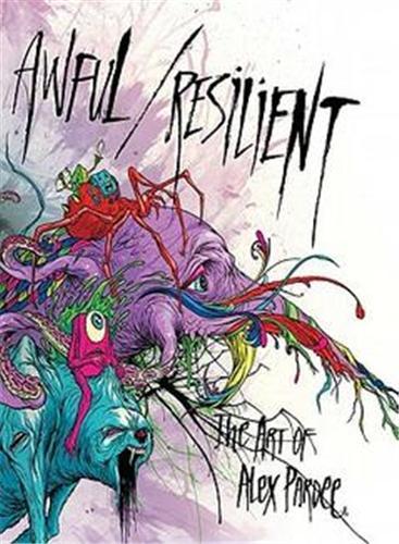 Awful Resilient The Art of Alex Pardee /anglais