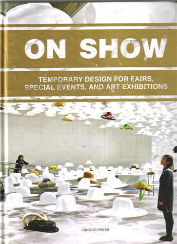 On Show - Temporary Design of Fairs, Events & Exhibitions /anglais
