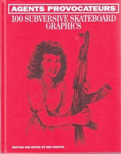 Agents Provocateurs 100 Subversive Skateboard Graphics /anglais
