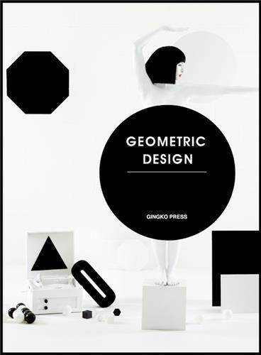 Geometric Graphics A Visual Celebration of Simple Forms /anglais