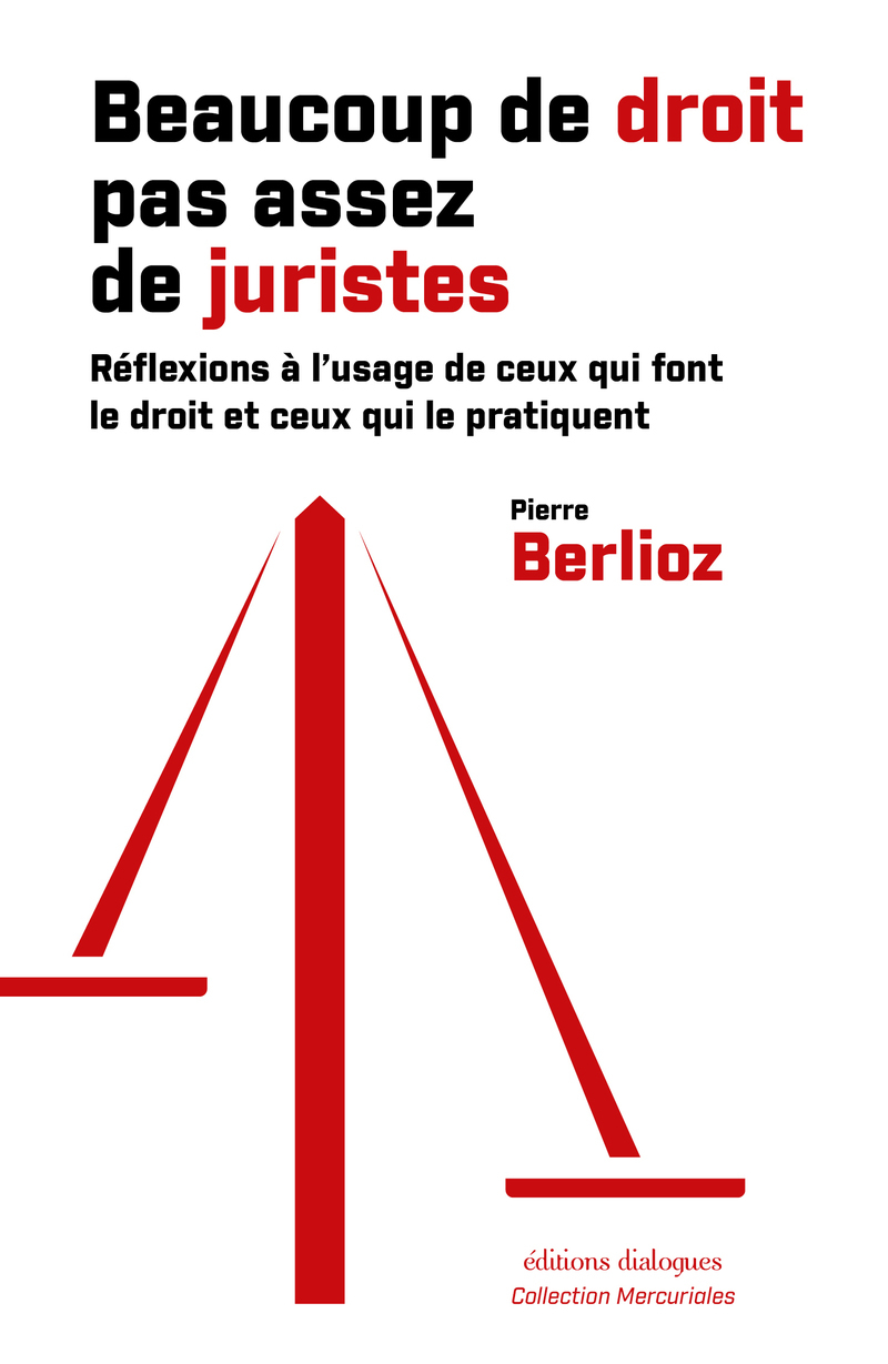 Beaucoup de droit, pas assez de juristes ! - Réflexions à l'usage de ceux qui font le droit et ceux qui le pratiquent