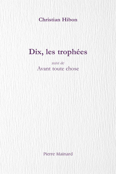 DIX, LES TROPHEES SUIVI DE AVANT TOUTE CHOSE