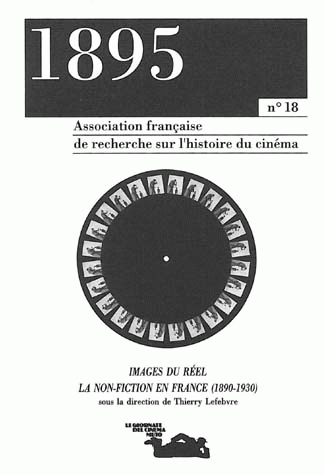 1895, N 18/ETE 1995. IMAGES DU REEL : LA NON-FICTION EN FRANCE, 1890- 1930
