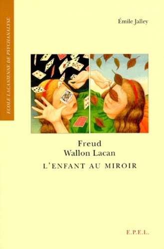 Freud, Wallon, Lacan l'enfant au miroir