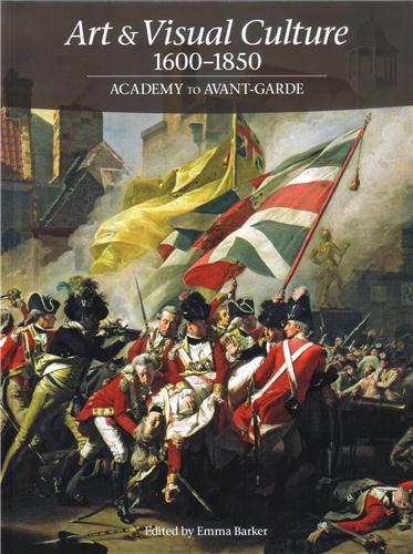 Art & Visual Culture 1600-1850 Academy to Avant Garde /anglais