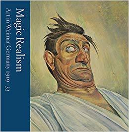 Magic Realism Art in Weimar Germany 1919-33 /anglais