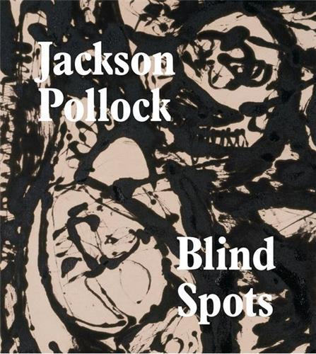 Jackson Pollock Blindspots /anglais