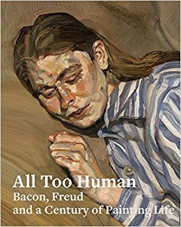 All too Human : Bacon, Freud and a Century of Painting Life /anglais