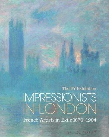 Impressionists in London : French Artists in Exile (The EY Exibition) /anglais