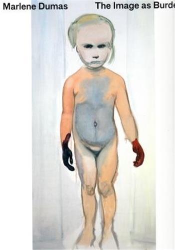 Marlene Dumas The Image as Burden /anglais