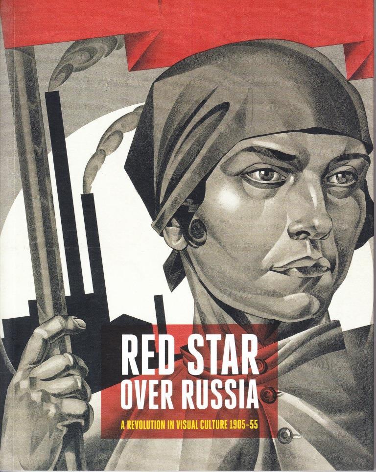 Red Star Over Russia Revolution In Visual Culture 1905-55 /anglais